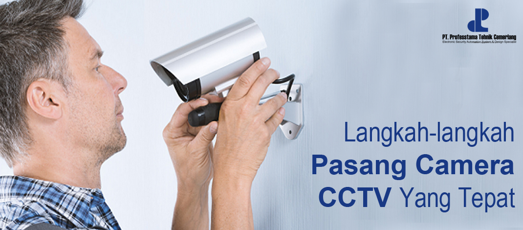 Langkah-langkah Pasang Camera CCTV Yang Tepat